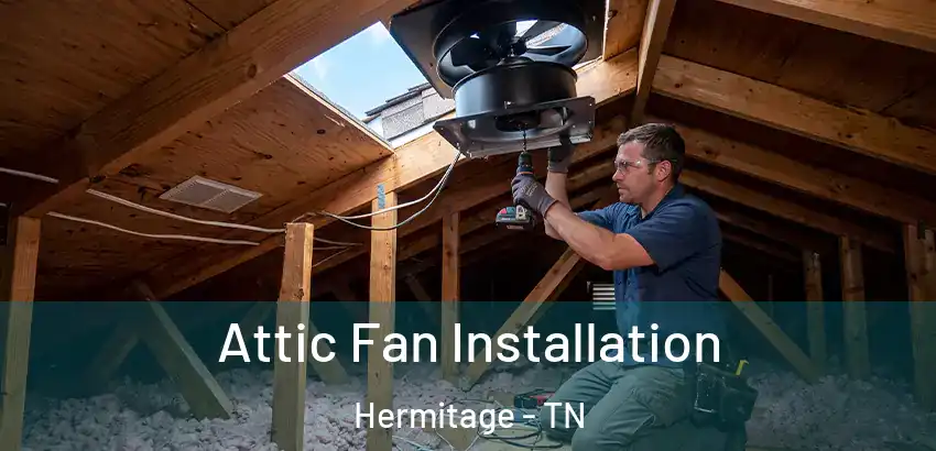  Attic Fan Installation Hermitage - TN