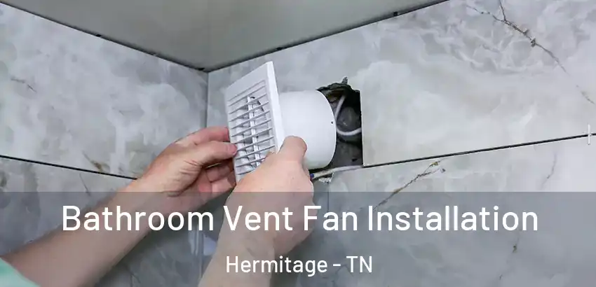 Bathroom Vent Fan Installation Hermitage - TN