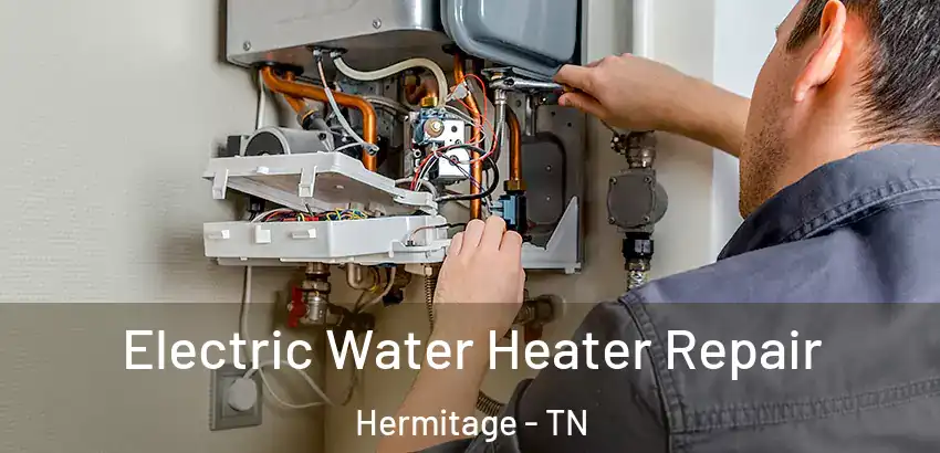 Electric Water Heater Repair Hermitage - TN